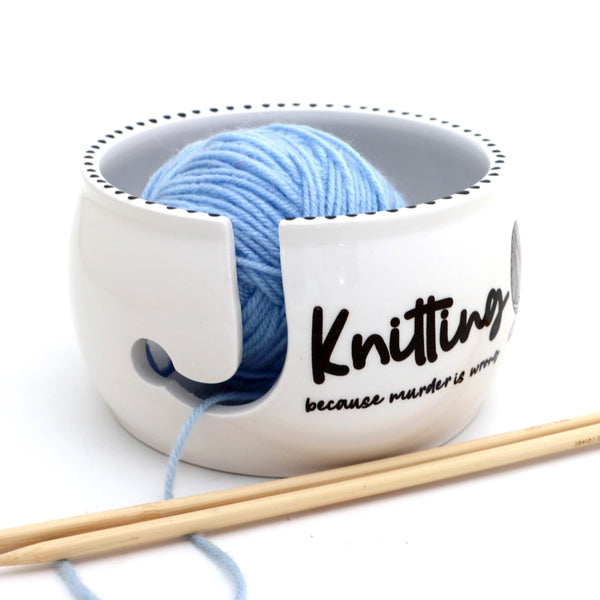 Knitting Because Murder Is Wrong Yarn Bowl